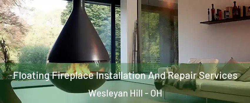 Floating Fireplace Installation And Repair Services Wesleyan Hill - OH
