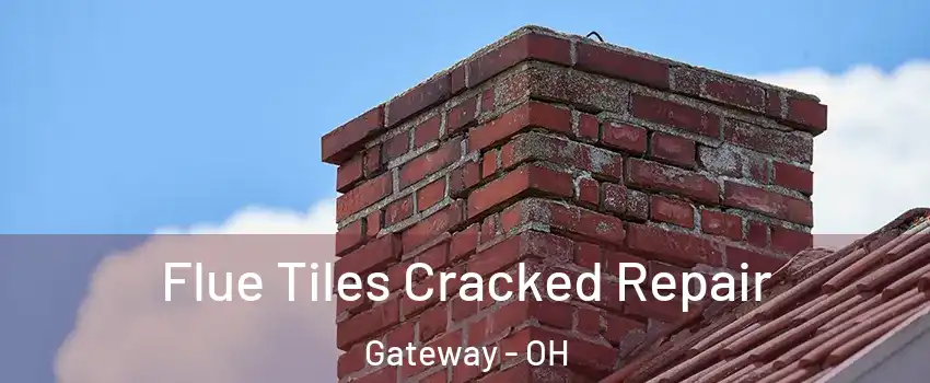 Flue Tiles Cracked Repair Gateway - OH