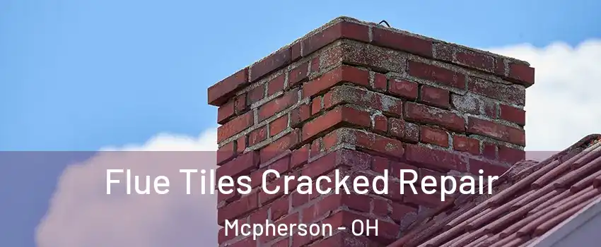 Flue Tiles Cracked Repair Mcpherson - OH