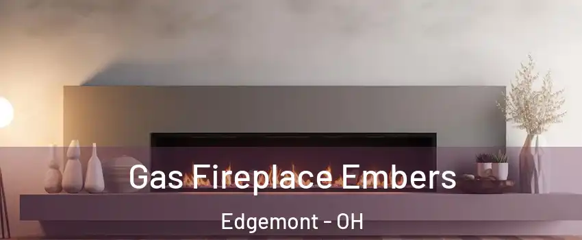 Gas Fireplace Embers Edgemont - OH
