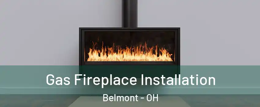 Gas Fireplace Installation Belmont - OH