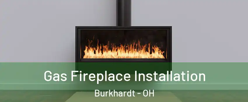 Gas Fireplace Installation Burkhardt - OH
