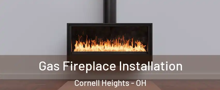 Gas Fireplace Installation Cornell Heights - OH