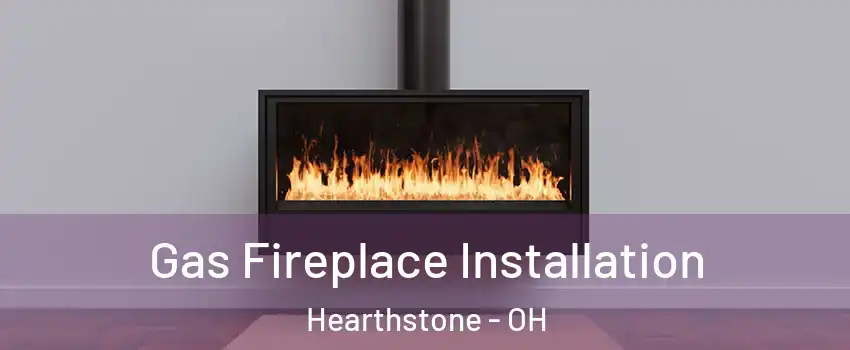Gas Fireplace Installation Hearthstone - OH