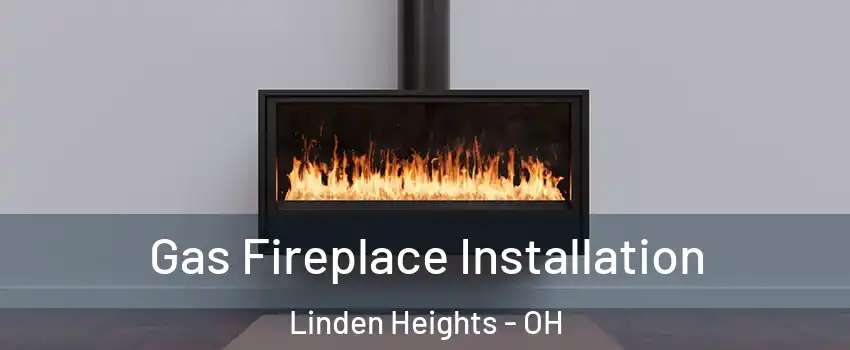 Gas Fireplace Installation Linden Heights - OH