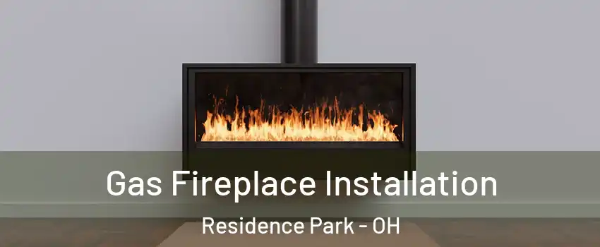 Gas Fireplace Installation Residence Park - OH