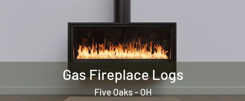 Gas Fireplace Logs Five Oaks - OH