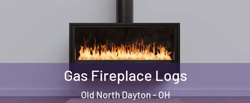 Gas Fireplace Logs Old North Dayton - OH