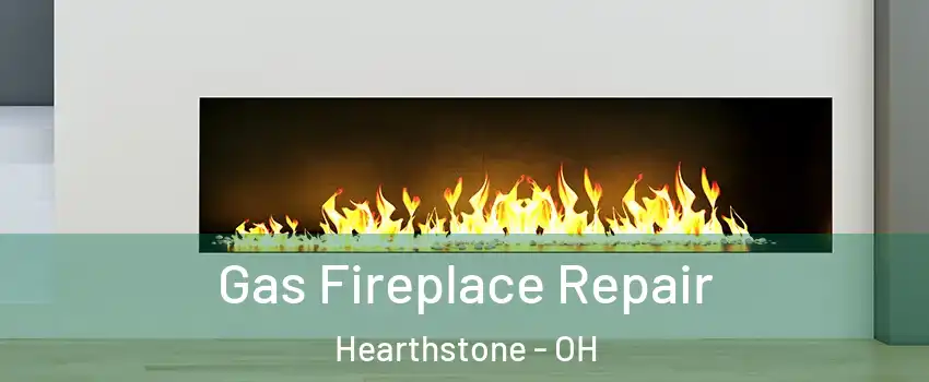 Gas Fireplace Repair Hearthstone - OH