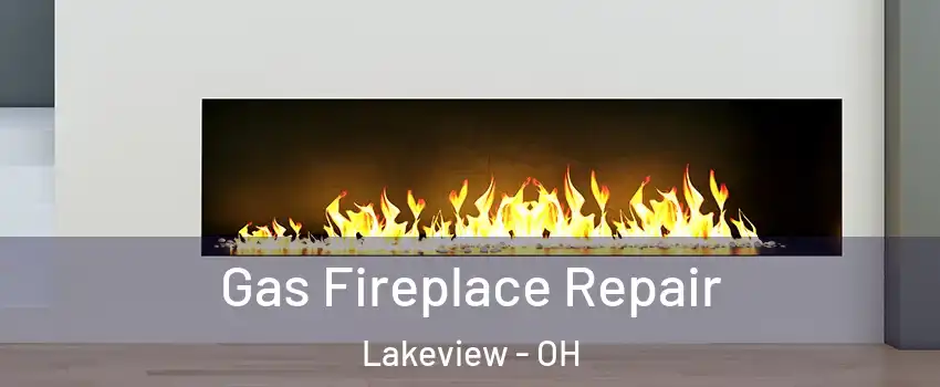 Gas Fireplace Repair Lakeview - OH