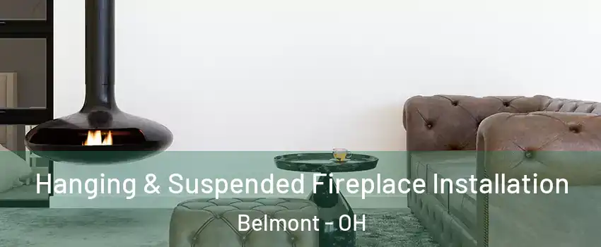 Hanging & Suspended Fireplace Installation Belmont - OH