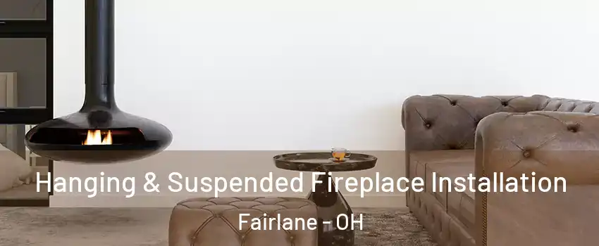 Hanging & Suspended Fireplace Installation Fairlane - OH