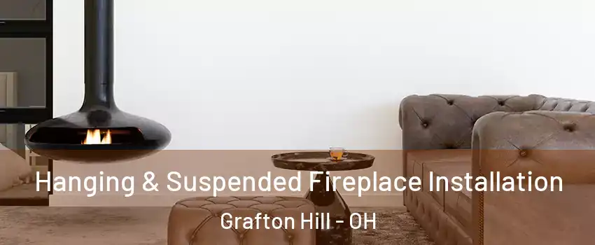 Hanging & Suspended Fireplace Installation Grafton Hill - OH