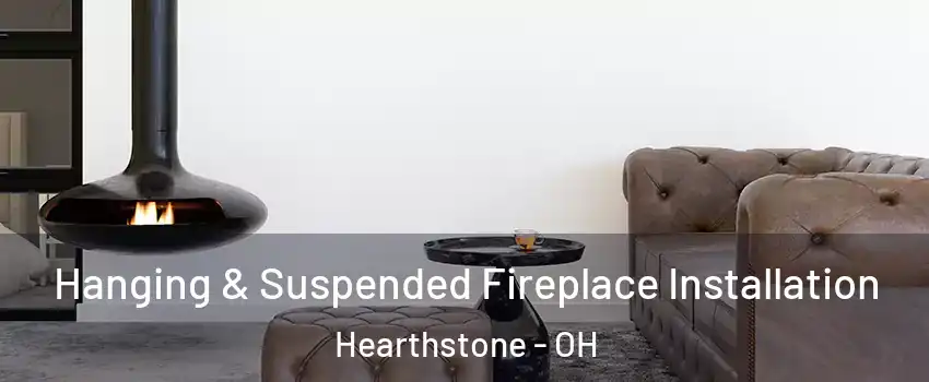 Hanging & Suspended Fireplace Installation Hearthstone - OH