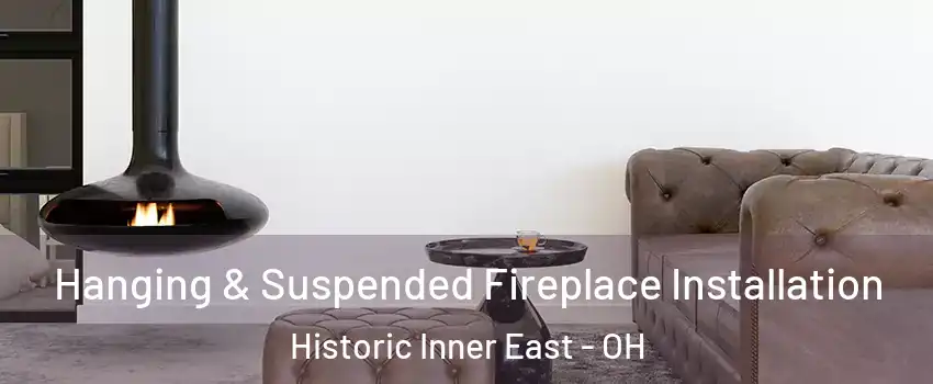 Hanging & Suspended Fireplace Installation Historic Inner East - OH