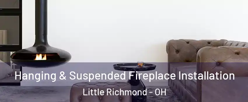 Hanging & Suspended Fireplace Installation Little Richmond - OH