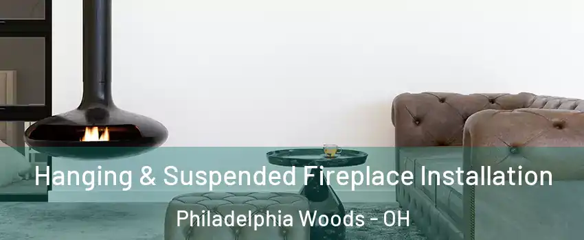 Hanging & Suspended Fireplace Installation Philadelphia Woods - OH