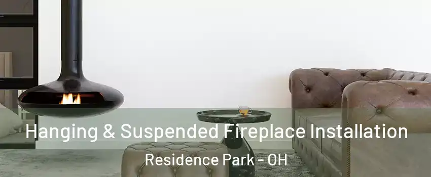 Hanging & Suspended Fireplace Installation Residence Park - OH