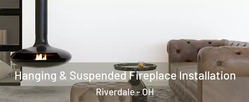Hanging & Suspended Fireplace Installation Riverdale - OH