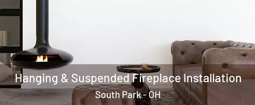 Hanging & Suspended Fireplace Installation South Park - OH