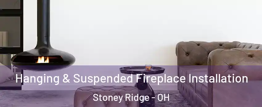 Hanging & Suspended Fireplace Installation Stoney Ridge - OH