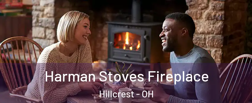 Harman Stoves Fireplace Hillcrest - OH