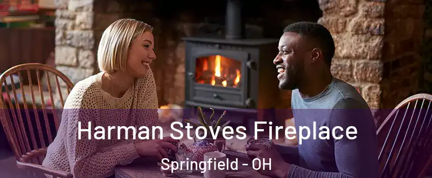 Harman Stoves Fireplace Springfield - OH