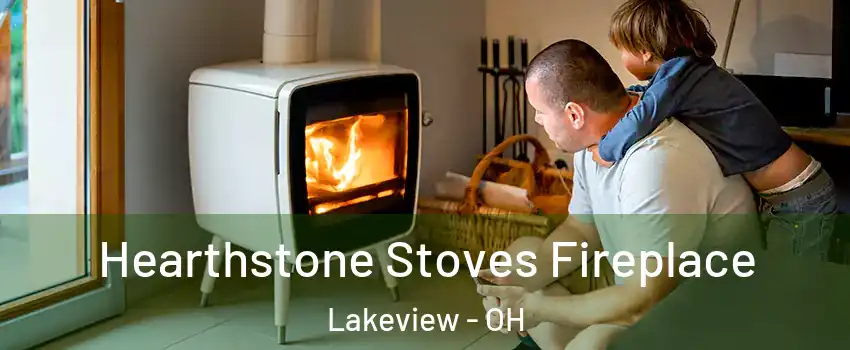 Hearthstone Stoves Fireplace Lakeview - OH