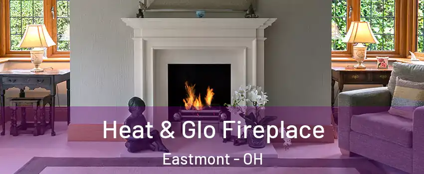 Heat & Glo Fireplace Eastmont - OH