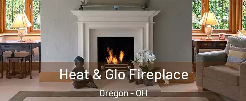 Heat & Glo Fireplace Oregon - OH