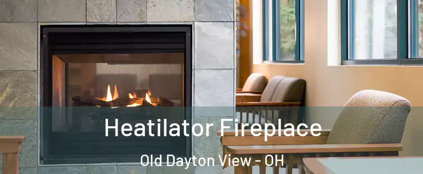 Heatilator Fireplace Old Dayton View - OH