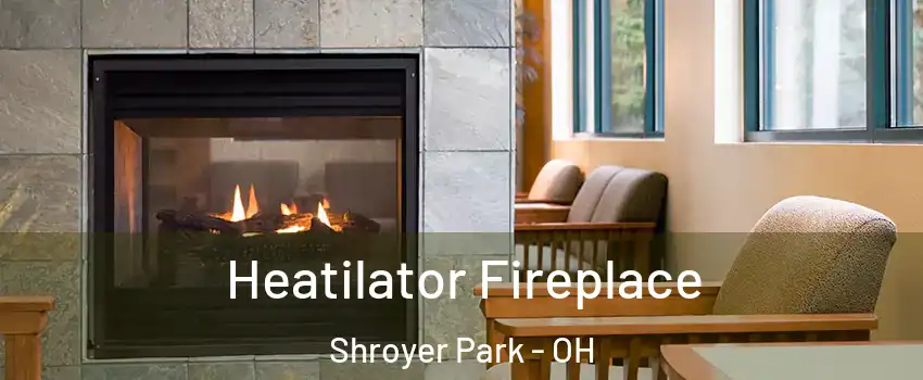 Heatilator Fireplace Shroyer Park - OH