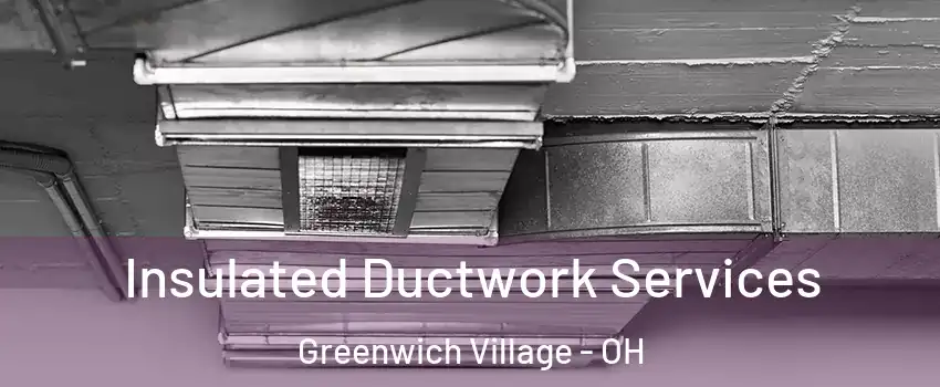 Insulated Ductwork Services Greenwich Village - OH