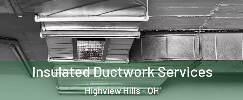 Insulated Ductwork Services Highview Hills - OH