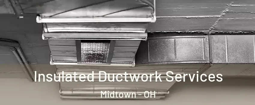Insulated Ductwork Services Midtown - OH