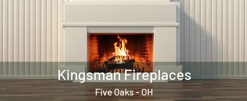 Kingsman Fireplaces Five Oaks - OH
