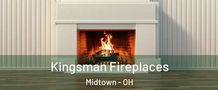 Kingsman Fireplaces Midtown - OH