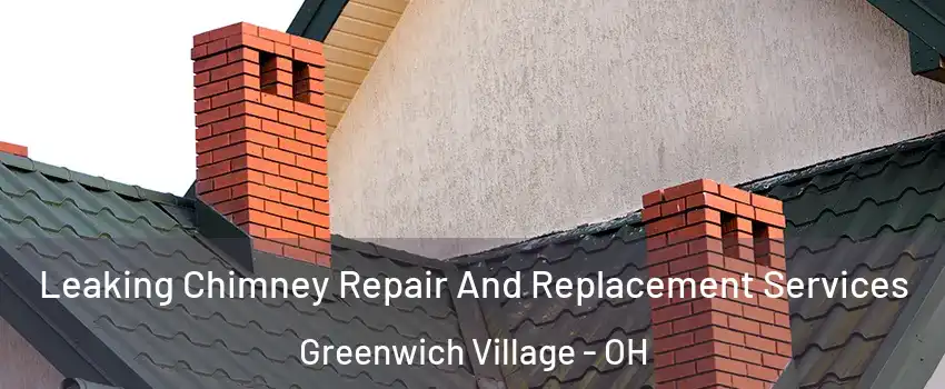 Leaking Chimney Repair And Replacement Services Greenwich Village - OH