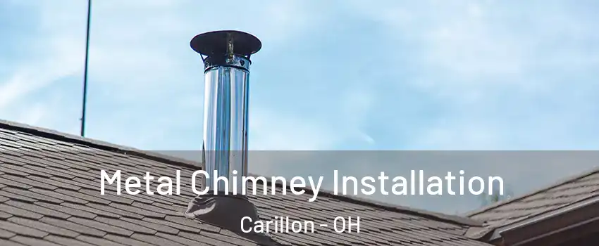 Metal Chimney Installation Carillon - OH