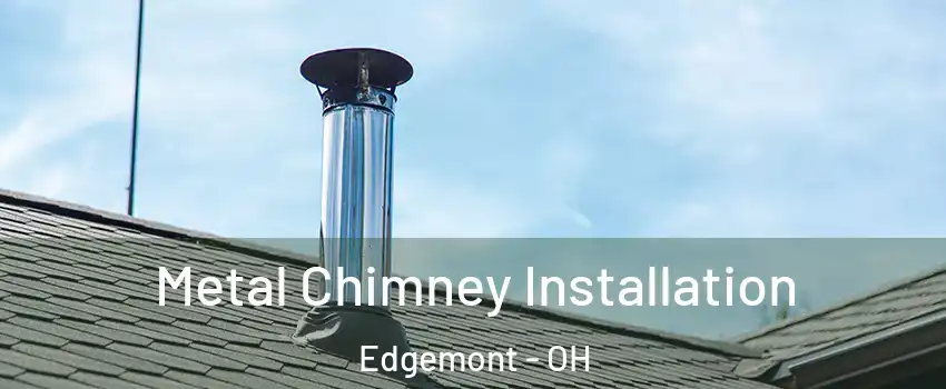 Metal Chimney Installation Edgemont - OH