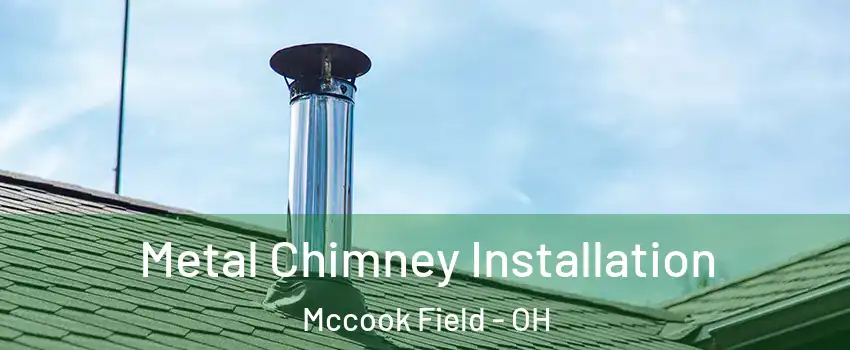 Metal Chimney Installation Mccook Field - OH