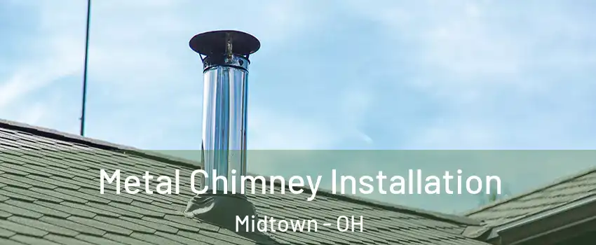 Metal Chimney Installation Midtown - OH