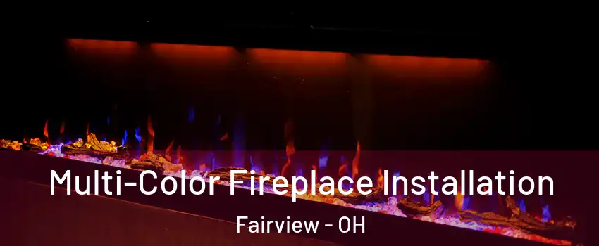 Multi-Color Fireplace Installation Fairview - OH