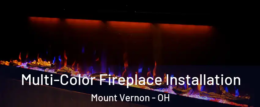 Multi-Color Fireplace Installation Mount Vernon - OH