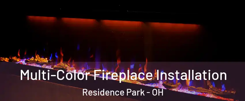 Multi-Color Fireplace Installation Residence Park - OH