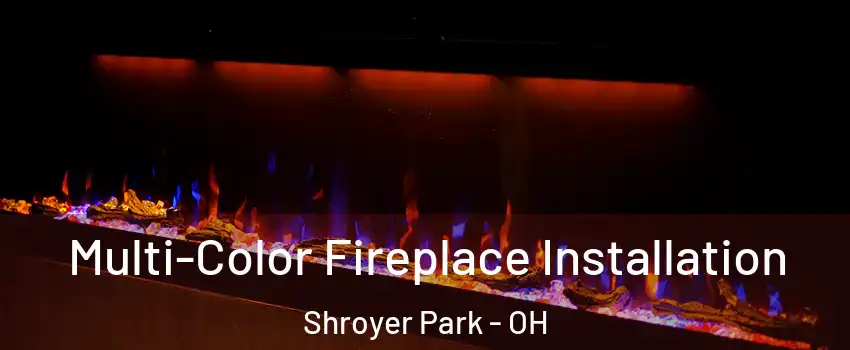 Multi-Color Fireplace Installation Shroyer Park - OH