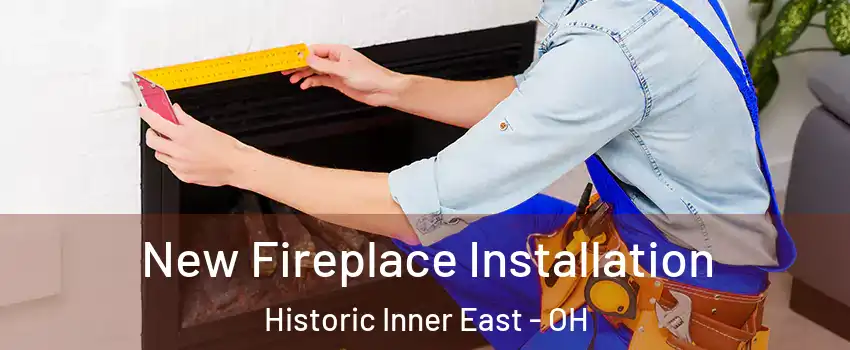 New Fireplace Installation Historic Inner East - OH
