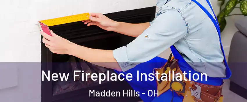 New Fireplace Installation Madden Hills - OH