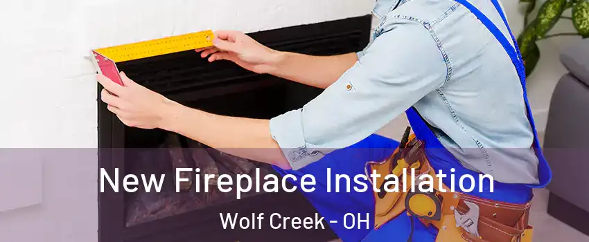 New Fireplace Installation Wolf Creek - OH
