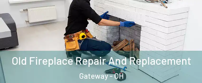 Old Fireplace Repair And Replacement Gateway - OH